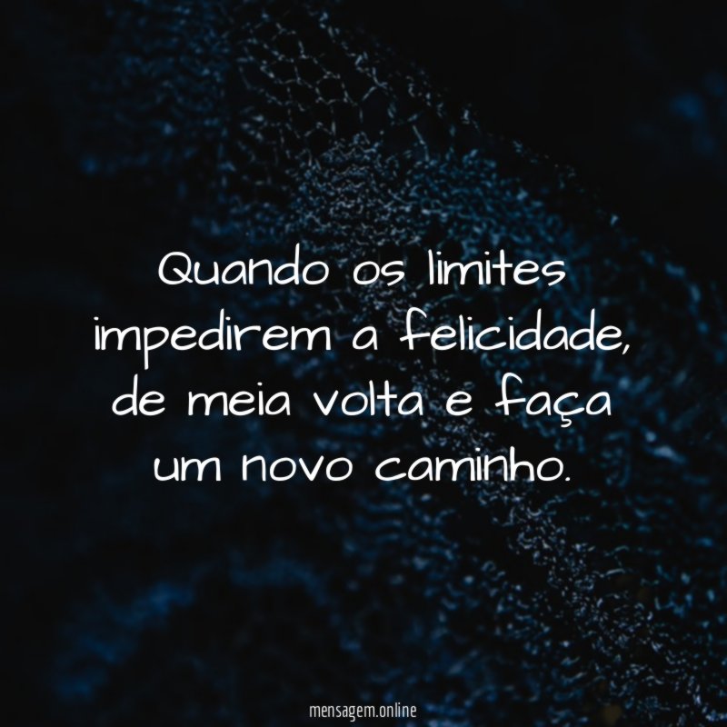 quando os limites impedirem a felicidade