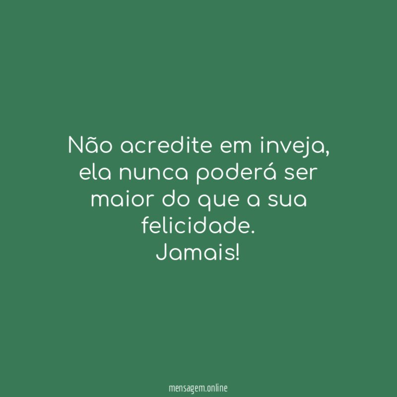 Não acredite em inveja