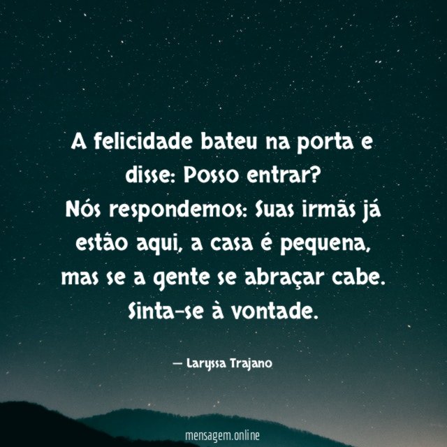 A felicidade bateu na porta e disse