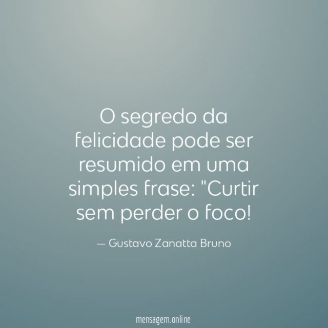 O segredo da felicidade pode ser resumido em uma simples frase