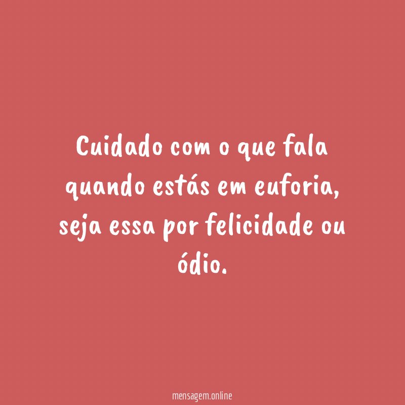 Cuidado com o que fala quando estás em euforia