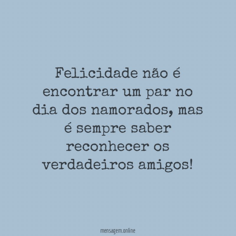 Felicidade não é encontrar um par no dia dos namorados