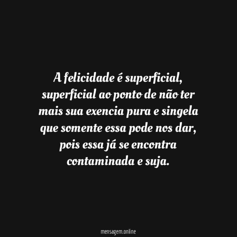 A felicidade é superficial