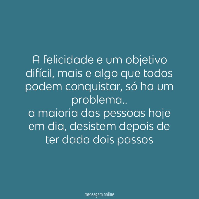 A felicidade e um objetivo difícil