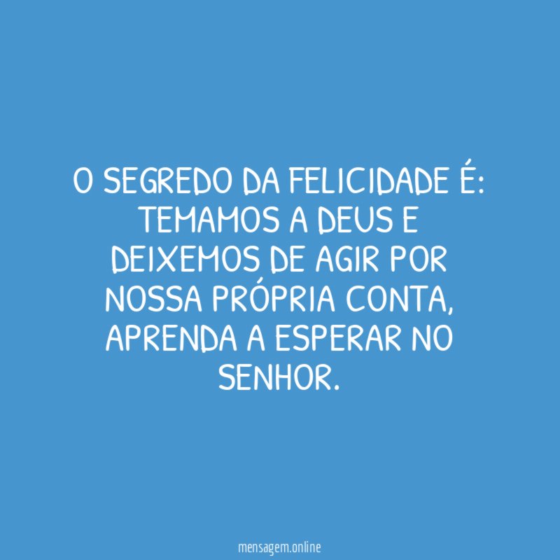 O segredo da felicidade é