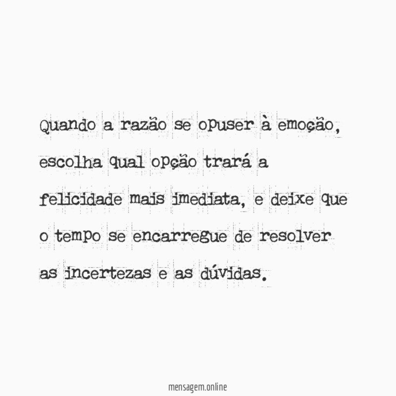 Quando a razão se opuser à emoção