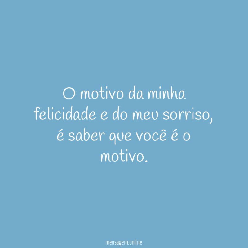 O motivo da minha felicidade e do meu sorriso