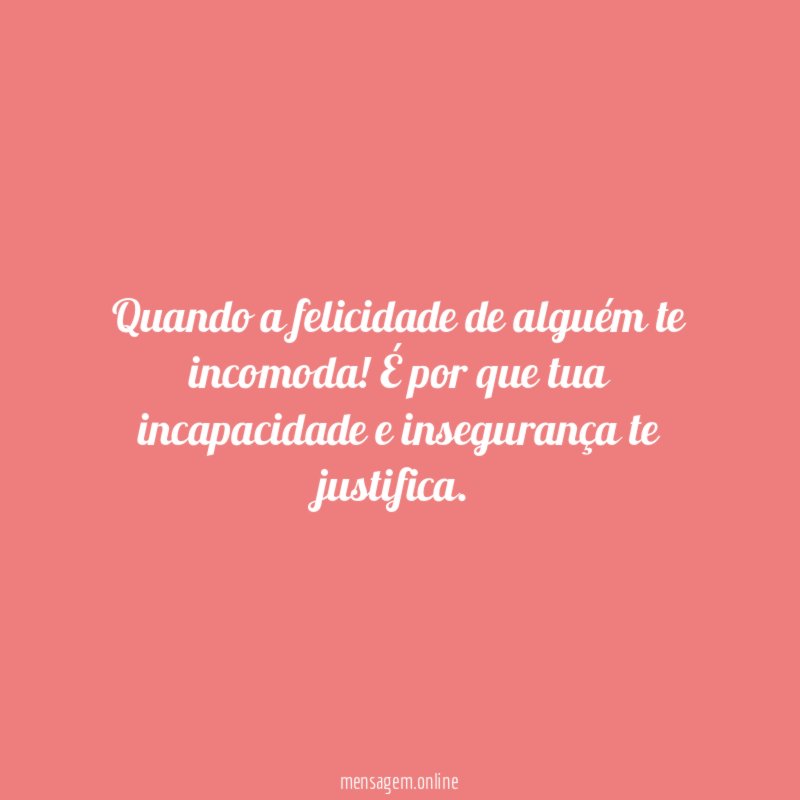 Quando a felicidade de alguém te incomoda