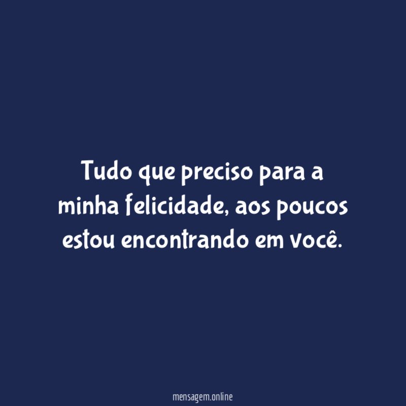 Tudo que preciso para a minha felicidade