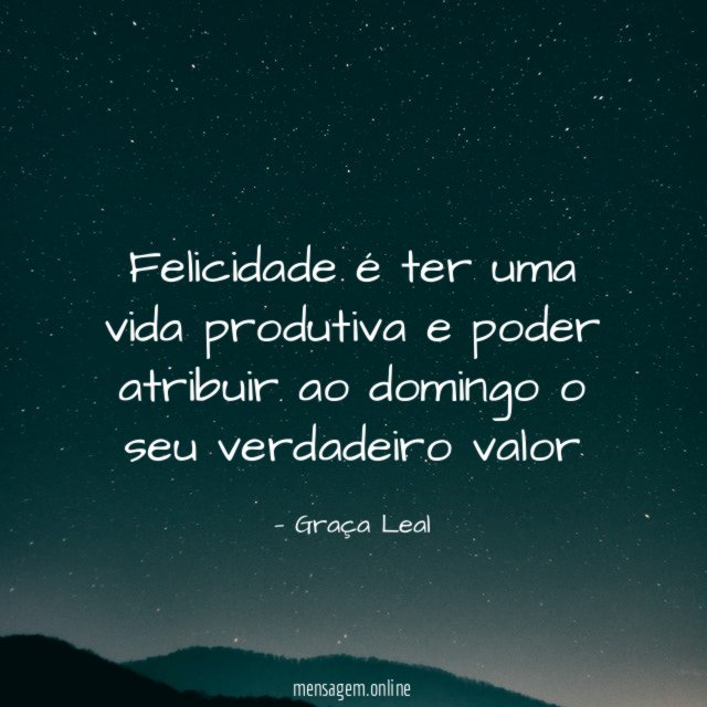 Felicidade é ter uma vida produtiva e poder