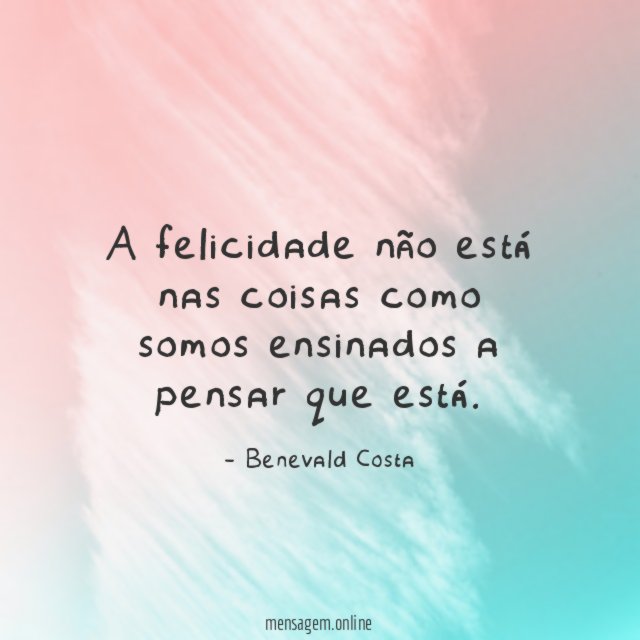 A felicidade não está nas coisas como somos
