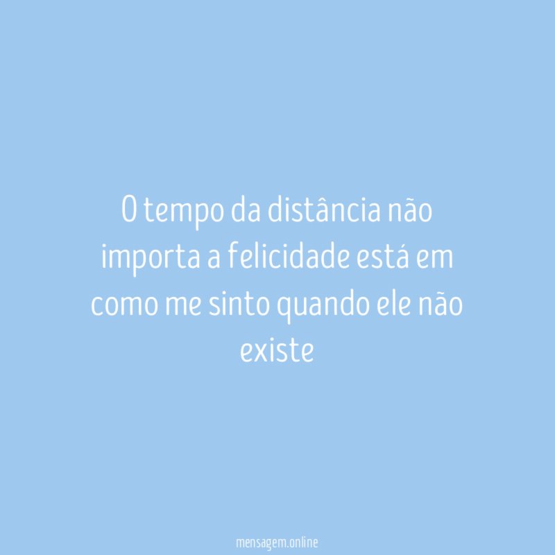 O tempo da distância não importa a felicidade