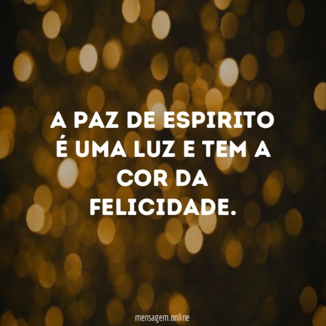 A paz de espirito é uma luz e tem a cor da felicidade