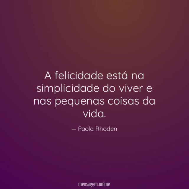 A felicidade está na simplicidade do viver
