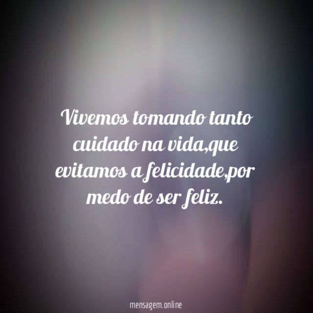 Vivemos tomando tanto cuidado na vida