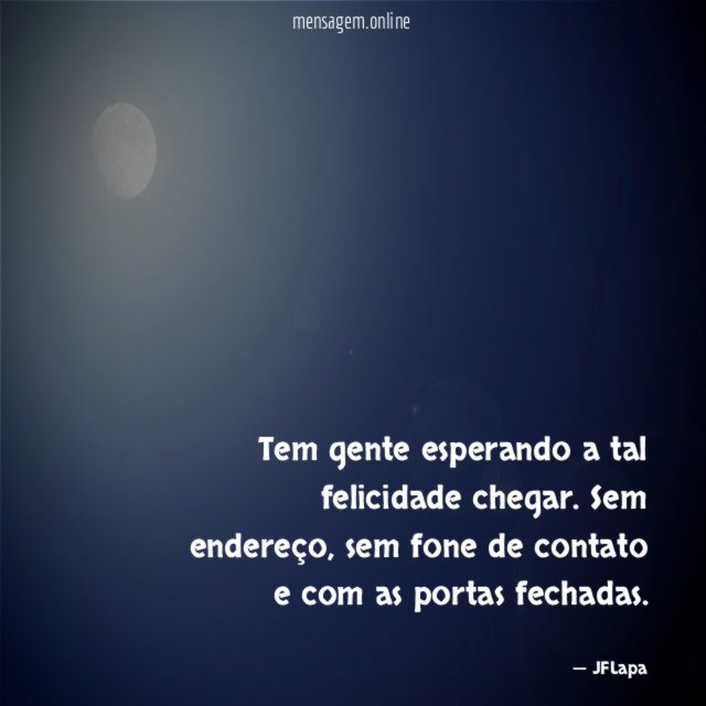 Tem gente esperando a tal felicidade chegar