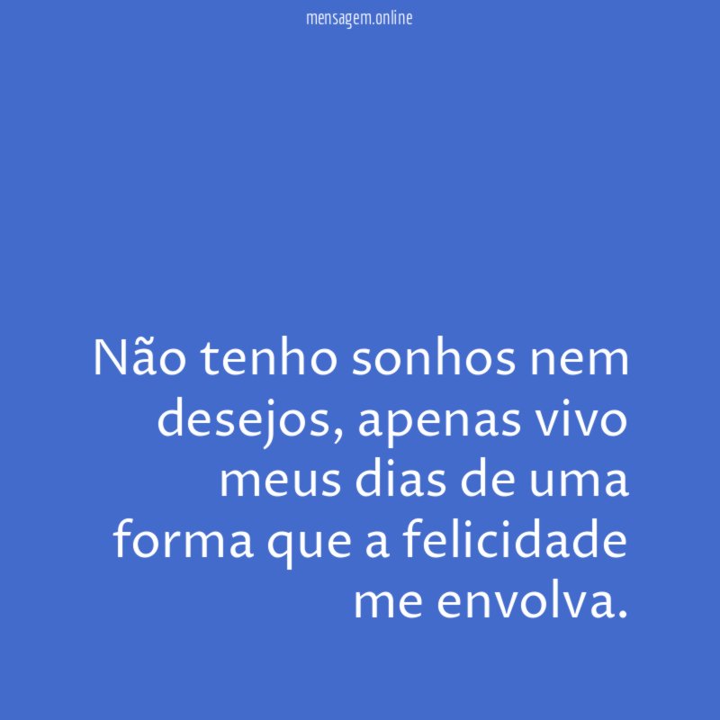 não tenho sonhos nem desejos