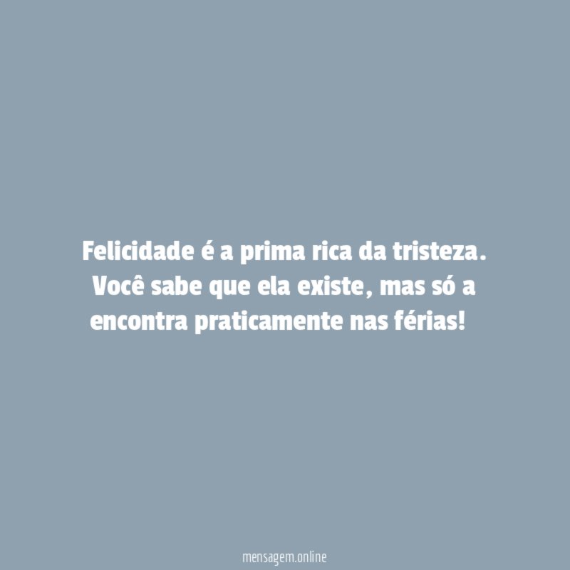 Felicidade é a prima rica da tristeza