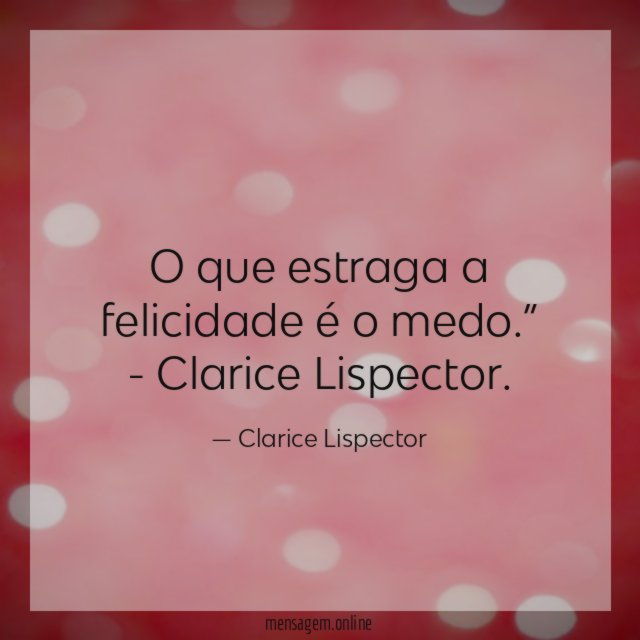 O que estraga a felicidade é o medo
