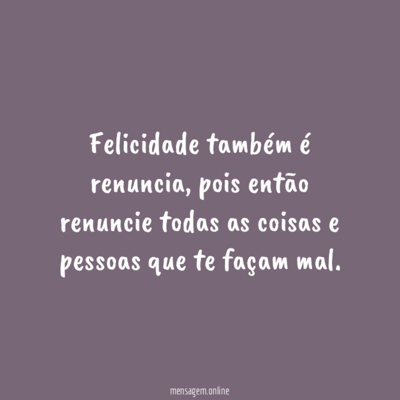 Felicidade também é renuncia