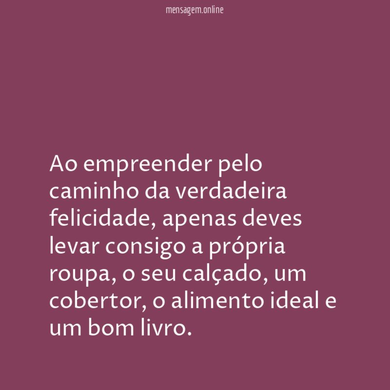 Ao empreender pelo caminho da verdadeira felicidade
