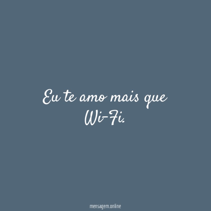 Eu te amo mais que Wi-Fi