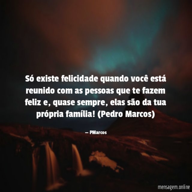 Só existe felicidade quando você está reunido com