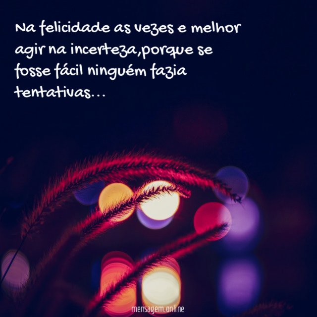 na felicidade as vezes e melhor agir na incerteza