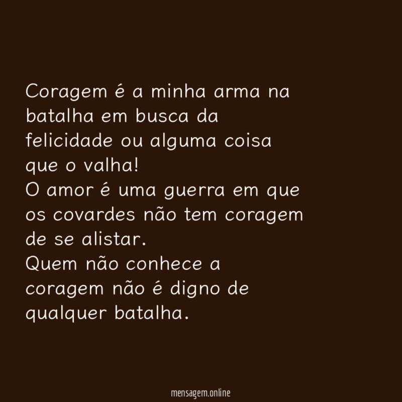 Coragem é a minha arma na batalha em