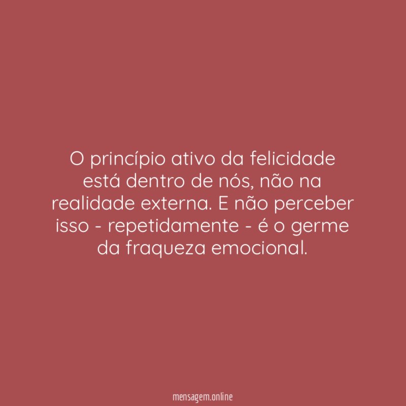 O princípio ativo da felicidade está dentro de nós