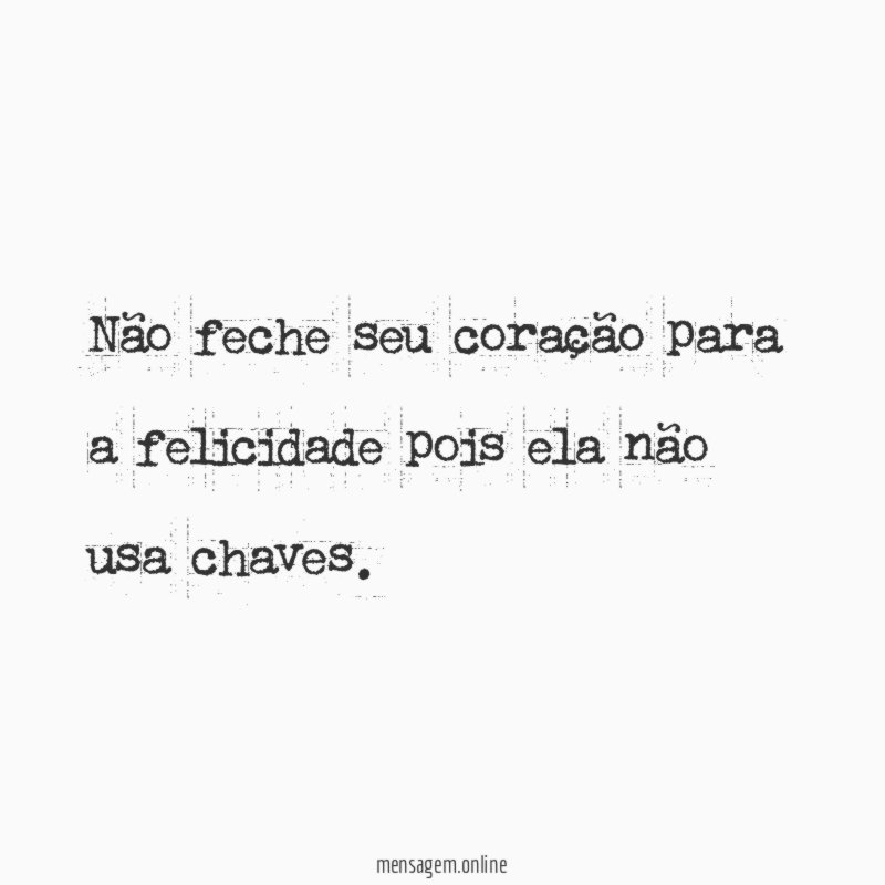 Não feche seu coração para a felicidade pois