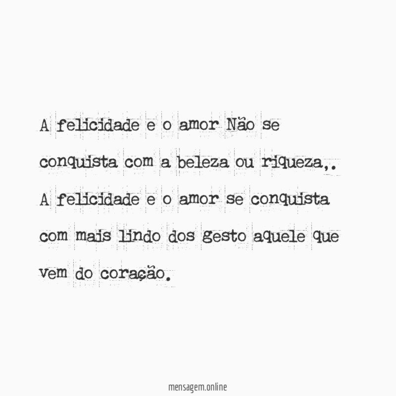A felicidade e o amor Não se conquista