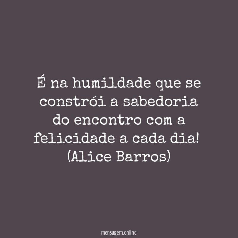 É na humildade que se constrói a sabedoria
