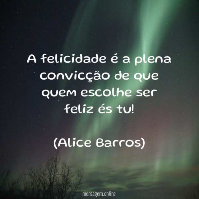 A felicidade é a plena convicção de que