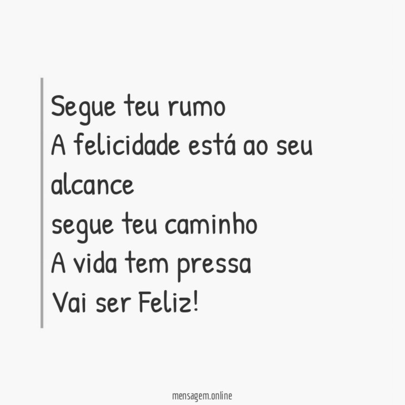Segue teu rumo A felicidade está ao seu alcance segue