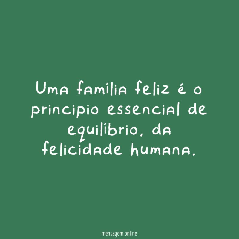 Uma família feliz é o principio essencial de equilíbrio