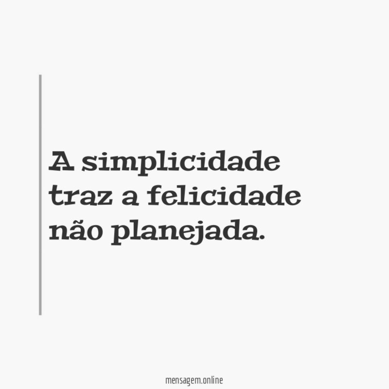 A simplicidade traz a felicidade não planejada