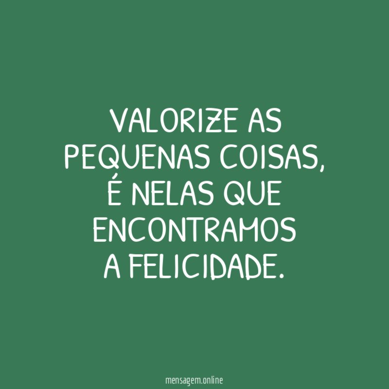 Valorize as pequenas coisas