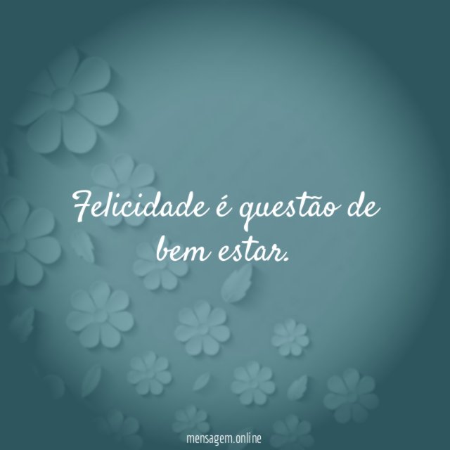 Felicidade é questão de bem estar