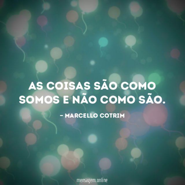 As coisas são como somos e não como são