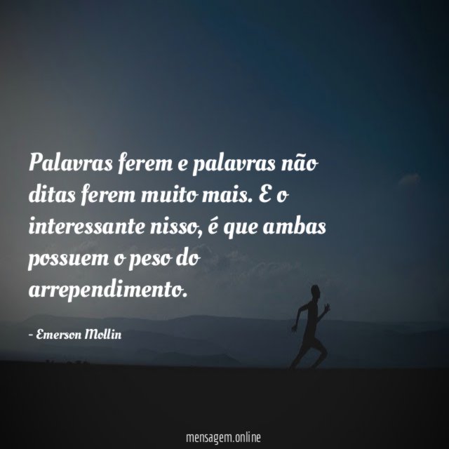 Palavras ferem e palavras não ditas ferem muito mais