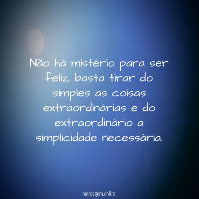 Não há mistério para ser feliz