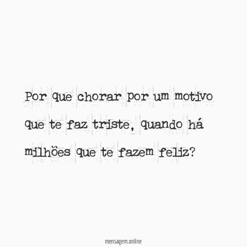 Por que chorar por um motivo que te faz triste
