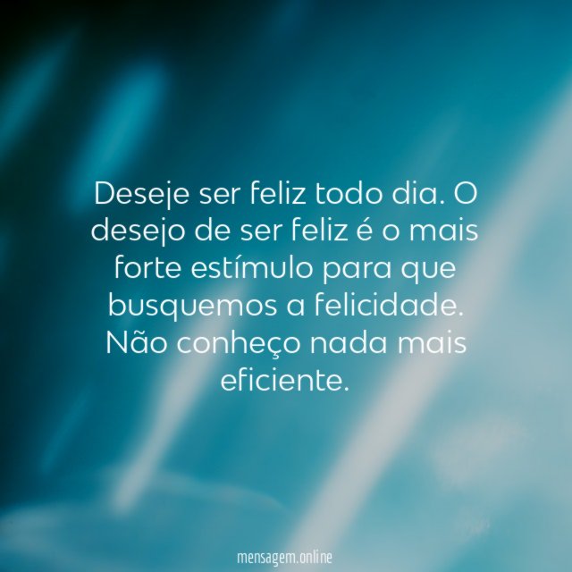 Deseje ser feliz todo dia
