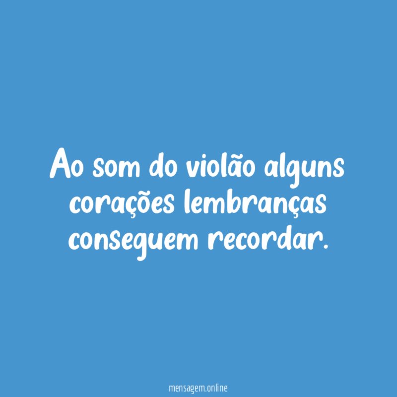 Ao som do violão alguns corações lembranças conseguem recordar