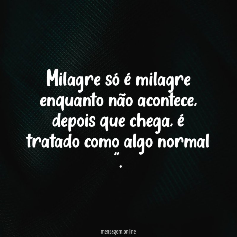 Milagre só é milagre enquanto não acontece