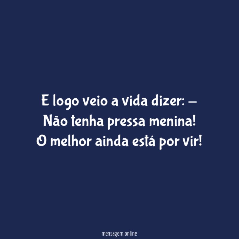 E logo veio a vida dizer