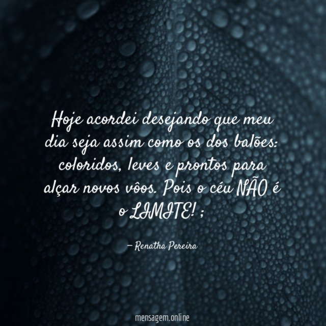 Hoje acordei desejando que meu dia seja assim