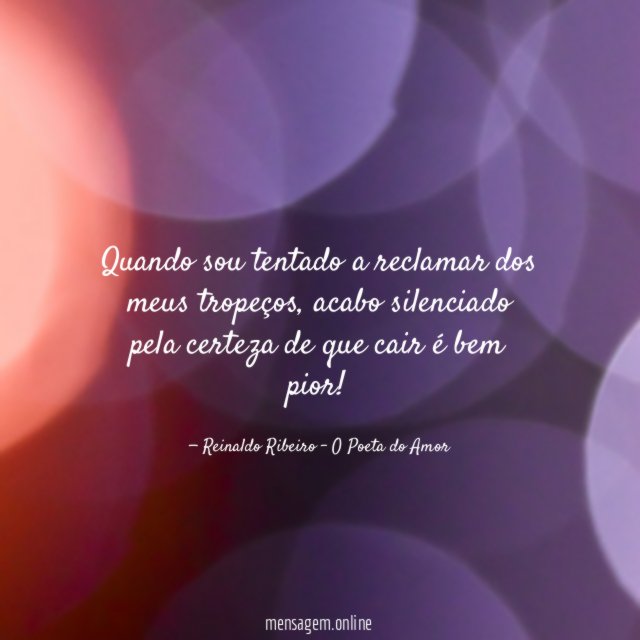 Quando sou tentado a reclamar dos meus tropeços