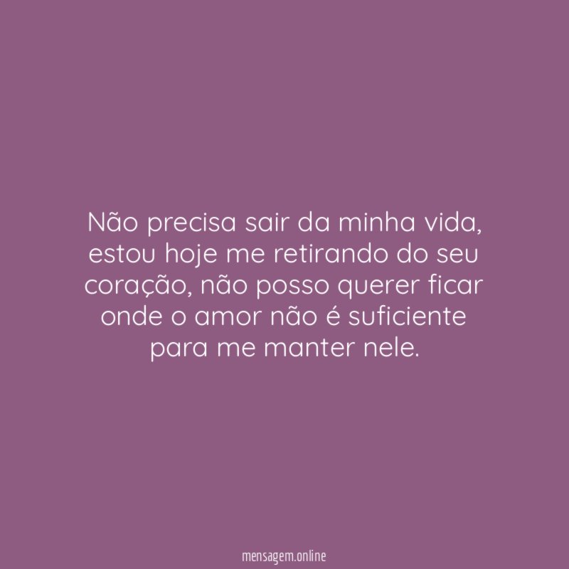Não precisa sair da minha vida